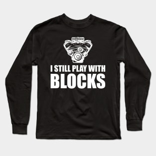 Mechanic - I still Play with blocks w Long Sleeve T-Shirt